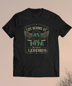 Life Begins At 45 Vintage Born in Quality 1976 The Year Shirt