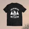 Life is better around the campfire camping t-shirt