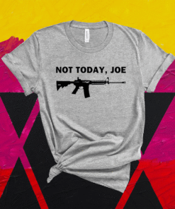 M4 carbine not today joe shirt