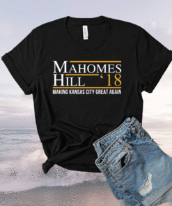 Mahomes hill 18 making kansas city great again shirt