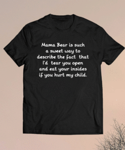 Mama Bear is such a sweet way to describe the fact shirt