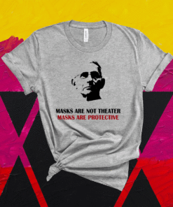 Masks Are Not Theater Masks Are Protective Dr Anthony Fauci Shirt