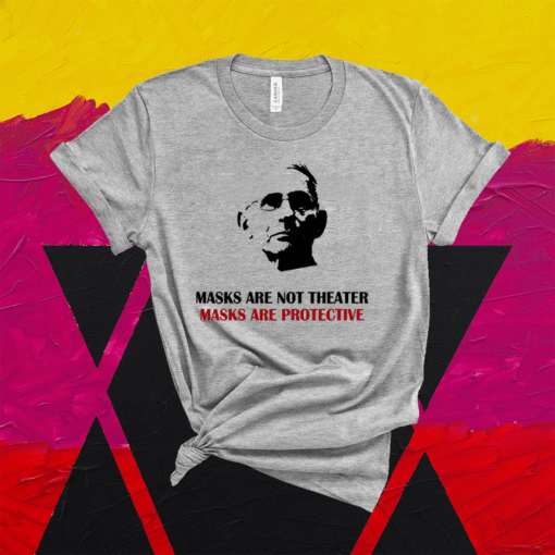 Masks Are Not Theater Masks Are Protective Dr Anthony Fauci Shirt