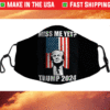 Miss Me Yet Funny President Re Elect Trump 2024 Face Mask