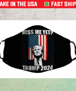 Miss Me Yet Funny President Re Elect Trump 2024 Face Mask