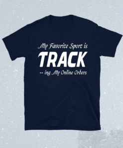 My Favorite Sport is Tracking My Online Orders Funny Shopper Shirt