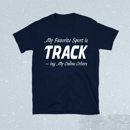 My Favorite Sport is Tracking My Online Orders Funny Shopper Shirt