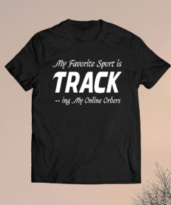 My Favorite Sport is Tracking My Online Orders Funny Shopper Shirt