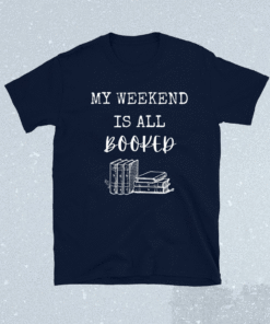 My Weekend Is All Booked Shirt