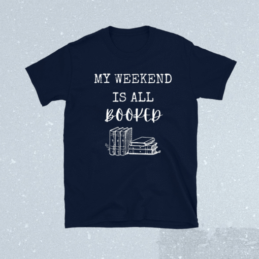 My Weekend Is All Booked Shirt