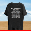 My favorite colors light black medium black dark black Shirt