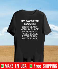 My favorite colors light black medium black dark black Shirt