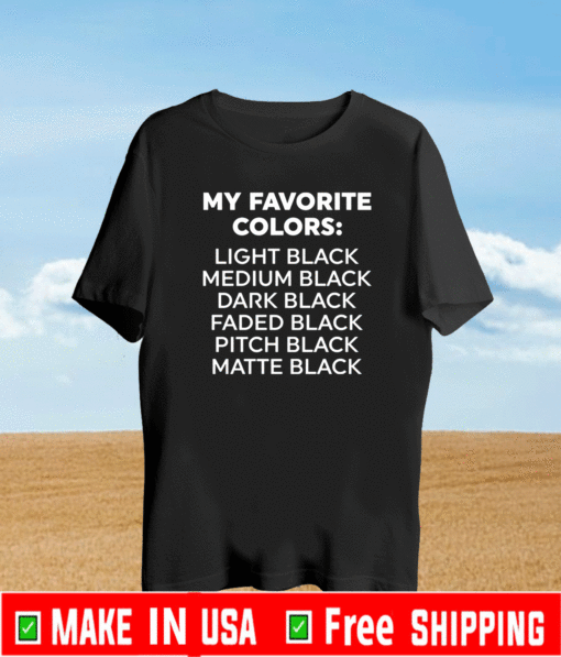 My favorite colors light black medium black dark black Shirt