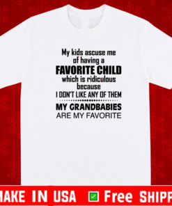 My kids accuse me of having a favorite child which is ridiculous T-Shirt