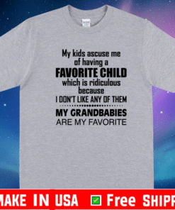 My kids accuse me of having a favorite child which is ridiculous T-Shirt