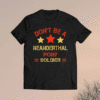 Neanderthal thinking Don’t be a Neanderthal pony soldier T-Shirt