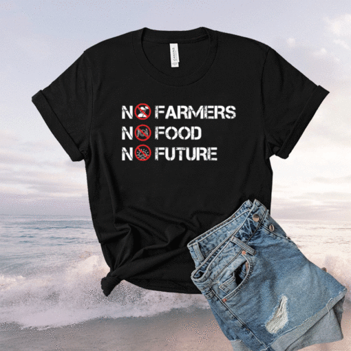 No farmers no food no future t-shirt