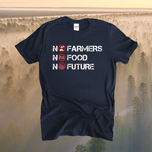 No farmers no food no future t-shirt