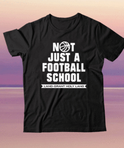 Not Just A Football School Land Grant Holy Land Shirt