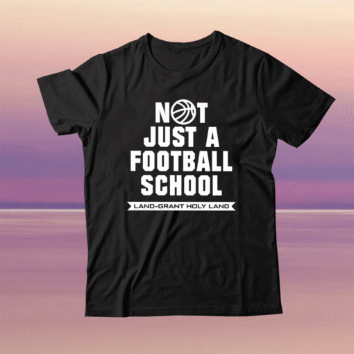 Not Just A Football School Land Grant Holy Land Shirt