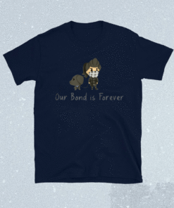 Our Bond is Forever Shirt