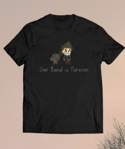 Our Bond is Forever Shirt