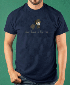 Our Bond is Forever T-Shirt