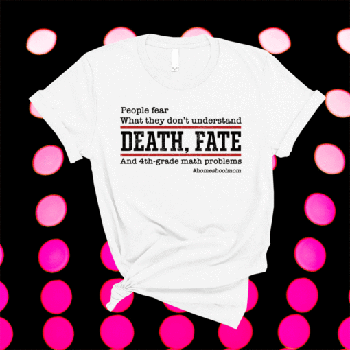 People Fear What They Don’t Understand Death Fate Shirt