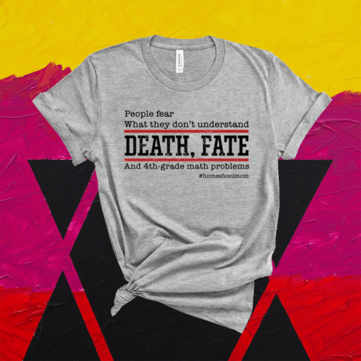 People Fear What They Don’t Understand Death Fate Shirt