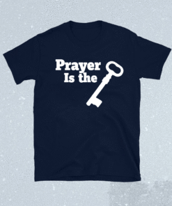 Prayer is the key Shirt