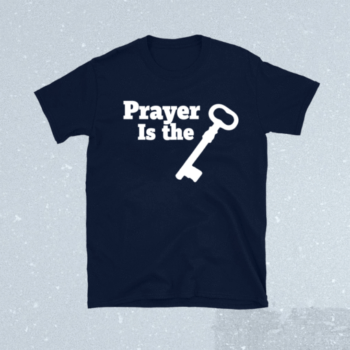 Prayer is the key Shirt