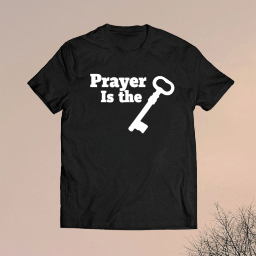 Prayer is the key Shirt