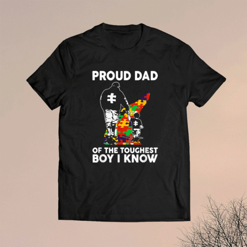 Proud Dad Of The Toughest Boy I Know Autism Awareness Shirt