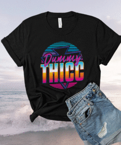 Retro And Dummy Thicc Shirt