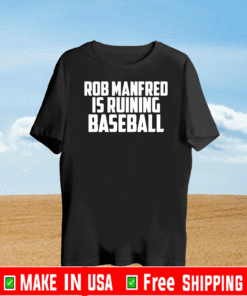 Rob Manfred is ruining baseball 2021 T-Shirt