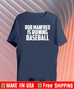 Rob Manfred is ruining baseball 2021 T-Shirt