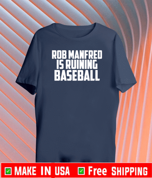 Rob Manfred is ruining baseball 2021 T-Shirt