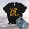 SISTER JEAN IS MY CO-PILOT SHIRT