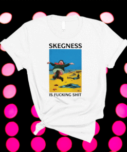 Skegness is fucking shirt