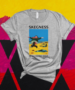 Skegness is fucking shirt