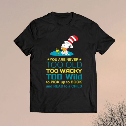 Snoopy you are never too old too wacky t-shirt