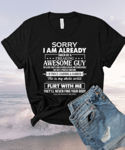 Sorry I Am Already Taken By A Freaking Awesome Guy Husband Shirt
