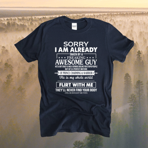 Sorry I Am Already Taken By A Freaking Awesome Guy Husband Shirt