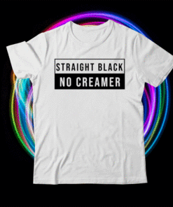 Straight Black No Creamer Shirt