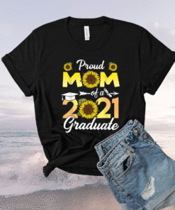 Sunflower Graduation Proud Mom of a Class of 2021 Graduate Shirt