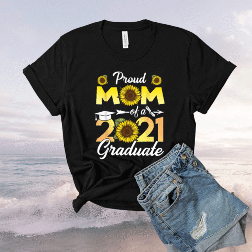 Sunflower Graduation Proud Mom of a Class of 2021 Graduate Shirt