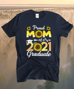 Sunflower Graduation Proud Mom of a Class of 2021 Graduate Shirt