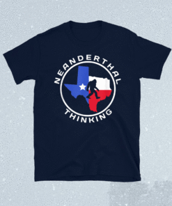 Texas Neanderthal Thinking Texan Political Shirt