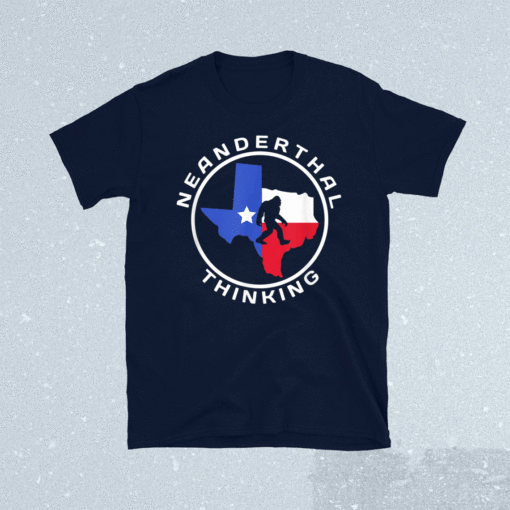 Texas Neanderthal Thinking Texan Political Shirt