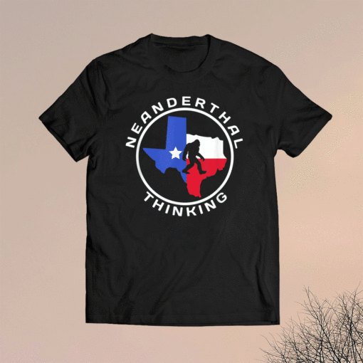 Texas Neanderthal Thinking Texan Political Shirt